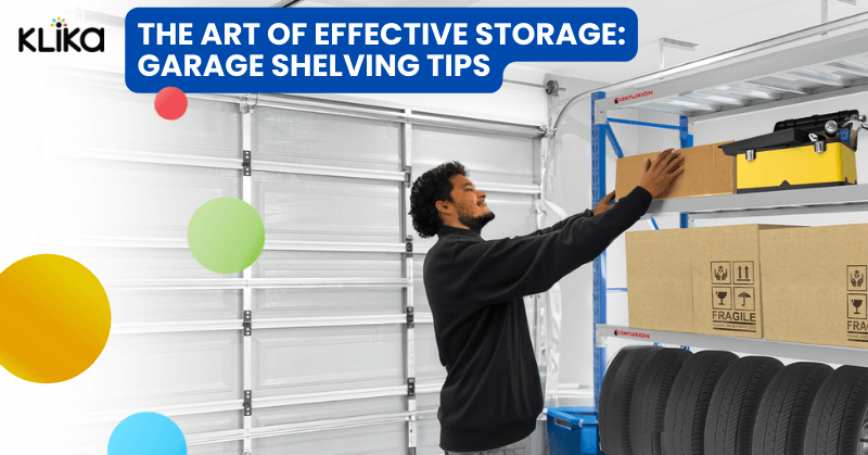The Art of Effective Storage: Garage Shelving Tips