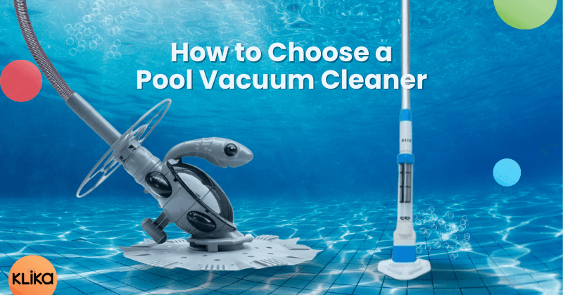 How to Choose a Pool Vacuum Cleaner