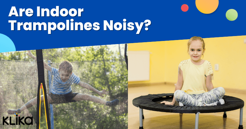 Are Indoor Trampolines Noisy?